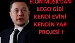 Elon Musk’un Lego dan ev Projesi