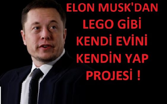 Elon Musk’un Lego dan ev Projesi