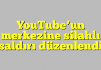 YouTube’un merkezine silahlı saldırı düzenlendi